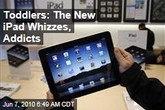Toddlers: The New iPad Whizzes, Addicts