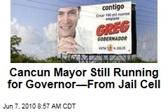 Cancun Mayor Still Running for Governor&mdash;From Jail Cell