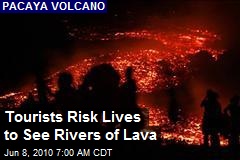 Tourists Risk Lives to See Rivers of Lava