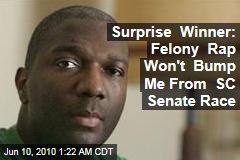 Surprise Winner: Felony Rap Won't Bump Me From SC Senate Race