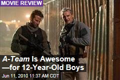 A-Team Is Awesome &mdash;for 12-Year-Old Boys