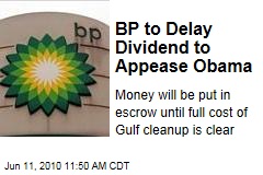 BP to Delay Dividend to Appease Obama
