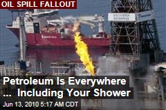 Petroleum Is Everywhere ... Including Your Shower