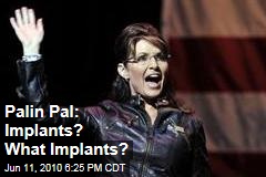 Palin Pal: Implants? What Implants?