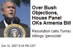 Over Bush Objections, House Panel OKs Armenia Bill