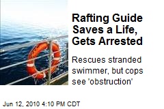Rafting Guide Saves a Life, Gets Arrested