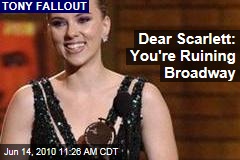 Dear Scarlett: You're Ruining Broadway