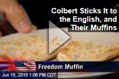 Colbert Sticks It to the English, and Their Muffins