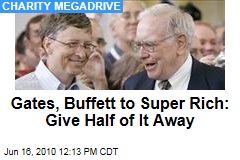 Gates, Buffett to Super Rich: Give Half of It Away