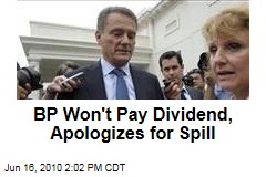 BP Won't Pay Dividend, Apologizes for Spill