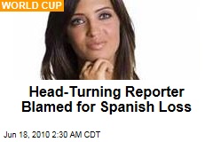Head-Turning Reporter Blamed for Spanish Loss
