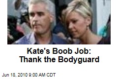 Kate's Boob Job: Thank the Bodyguard