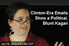 Clinton-Era Emails Show a Political, Blunt Kagan