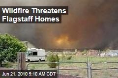 Wildfire Threatens Flagstaff Homes