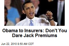 Obama to Insurers: Don't You Dare Jack Premiums