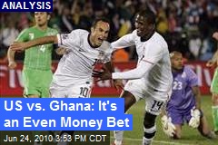 US vs. Ghana: It's an Even Money Bet