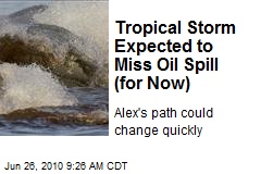 Tropical Storm Expected to Miss Oil Spill (for Now)