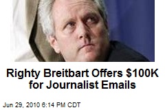 Righty Breitbart Offers $100K for Journalist Emails