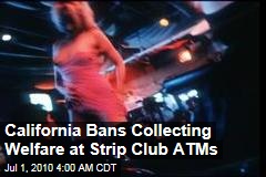 California Bans Collecting Welfare at Strip Club ATMs