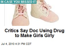 Critics Say Doc Using Drug to Make Girls Girly