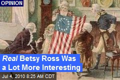 Real Betsy Ross Was a Lot More Interesting