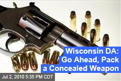 Wisconsin DA: Go Ahead, Pack a Concealed Weapon