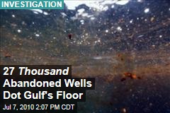 27 Thousand Abandoned Wells Dot Gulf's Floor