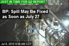 BP: Spill May Be Fixed as Soon as July 27