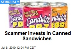 Scammer Invests in Canned Sandwiches