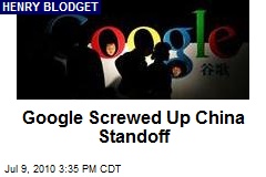 Google Screwed Up China Standoff