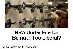 NRA Under Fire for Being ... Too Liberal?