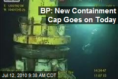 BP: New Containment Cap Goes on Today