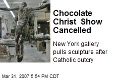 Chocolate Christ Show Cancelled