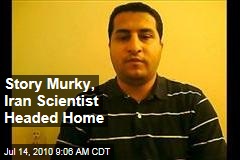 Story Murky, Iran Scientist Headed Home