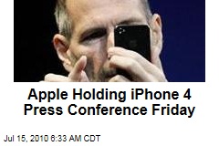 Apple Holding iPhone 4 Press Conference Friday