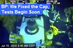 BP: We Fixed the Cap, Tests Begin Soon