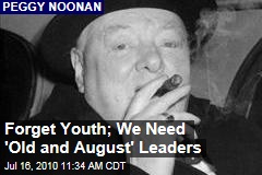 Forget Youth; We Need 'Old and August' Leaders