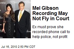 Mel Gibson Recording May Not Fly in Court