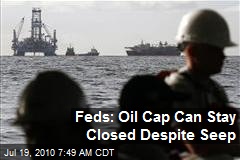 Feds: Oil Cap Can Stay Closed Despite Seep