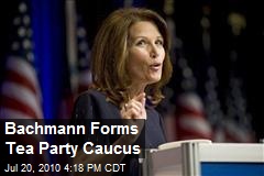 Bachmann Forms Tea Party Caucus