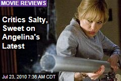 Critics Salty, Sweet on Angelina's Latest