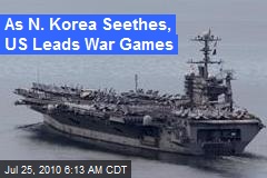 As N. Korea Seethes, US Leads War Games