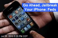 Go Ahead, Jailbreak Your iPhone: Feds