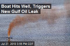 Boat Hits Well, Triggers New Gulf Oil Leak