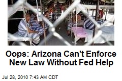 Oops: Arizona Can't Enforce New Law Without Fed Help