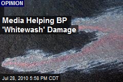 Media Helping BP 'Whitewash' Damage
