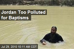 Jordan Too Polluted for Baptisms