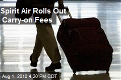 Spirit Air Rolls Out Carry-on Fees