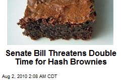 Senate Bill Threatens Double Time for Hash Brownies