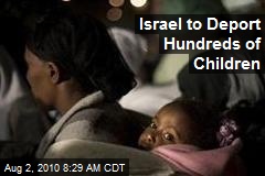 Israel to Deport Hundreds of Children